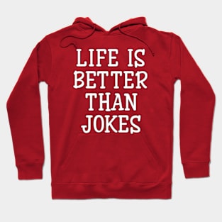 life is better than jokes Hoodie